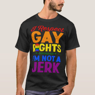 Ik respecteer de rechten van homo's, want ik ben g t-shirt