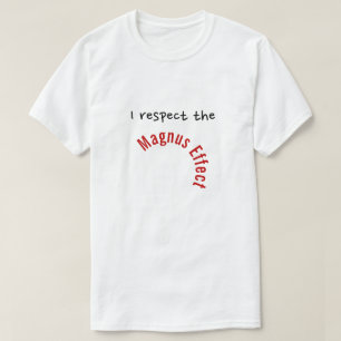 "Ik respecteer het Magnus-effect" T-shirt