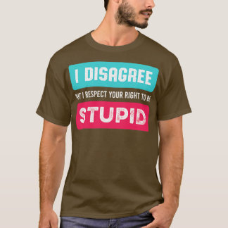 Ik respecteer je recht om Stompzinnige Grappige Ni T-shirt