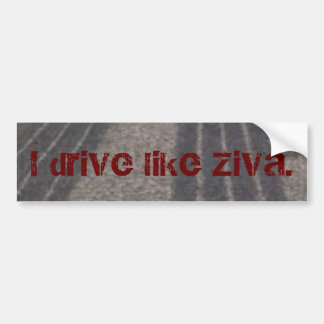 Ik rijd als Ziva. Bumpersticker
