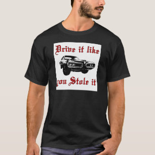 Ik rijd alsof je het gestolen hebt... t-shirt