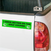 Ik rijd beter op de Golf    CourseGolf Cart Bumpersticker (Op Truck)