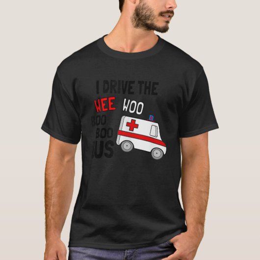 Ik rijd de Wee Woo Boo Bus Ambulance Grappige EMT T-shirt (Voorkant)