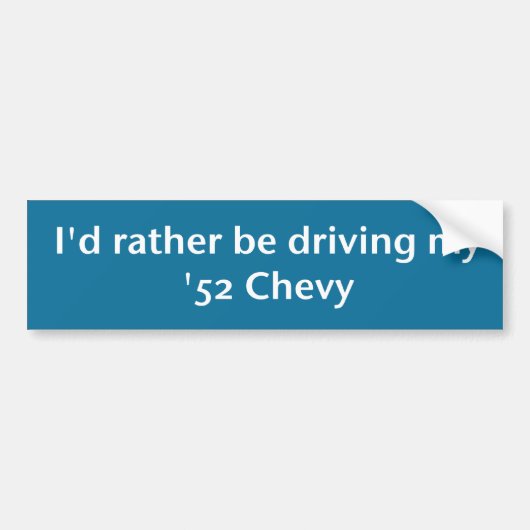 Ik rijd liever mijn Chevy Bumpersticker uit '52. (Voorkant)
