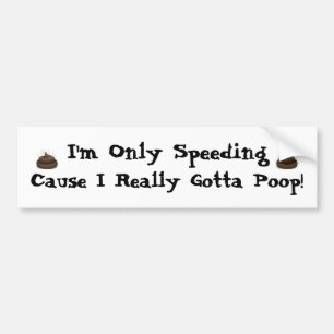Ik rijd maar snel, want ik moet echt poepen! bumpersticker