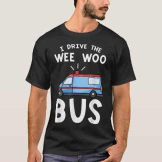 Ik rijd met de Wee Woo Bus Emergency Medical Techn T-shirt