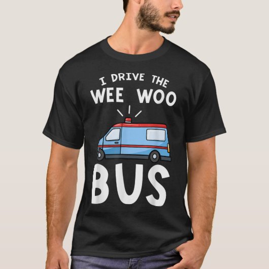Ik rijd met de Wee Woo Bus Emergency Medical Techn T-shirt (Voorkant)