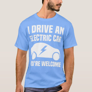 Ik rijd met een elektrische auto Youx27re Welkom T-shirt