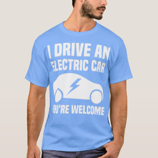 Ik rijd met een elektrische auto Youx27re Welkom T-shirt
