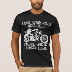 Ik rijd motorfietsen omdat Dragons geen straat zij T-shirt