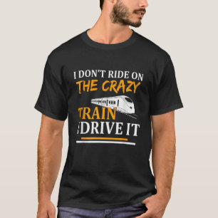 Ik rijd niet in de gekke trein, ik rijd er grappig t-shirt