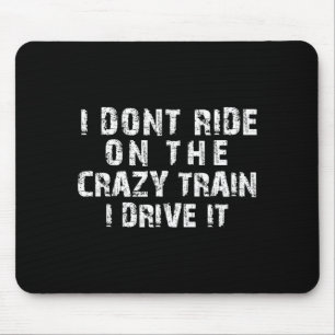 Ik Rijd Niet Op De Crazy Train Ik Rijd Er Grappig Muismat