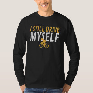 Ik rijd nog steeds zelf fietsend Humor fietser T-shirt