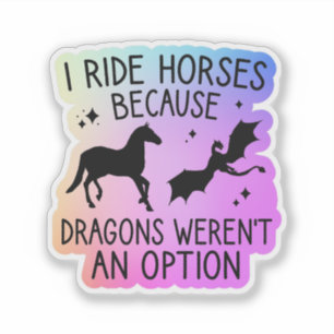 Ik rijd op paarden omdat draken geen optie waren sticker