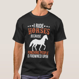 Ik rijd paarden omdat het straffen van mensen word t-shirt