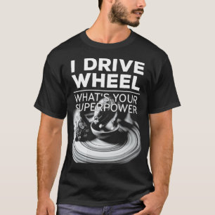 Ik rijd wiel wat je superkracht Mud Clay is T-shirt