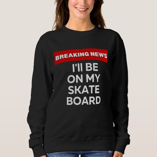 IK RIT OP MIJN SKATEBOARD SARCASTISCH NIEUWS TRUI (Voorkant)