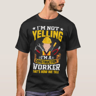 Ik roep geen Funny Construction Worker Quote Ve T-shirt