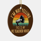 Ik roep geen PE-leraar Fysieke stem Keramisch Ornament (Rechts)