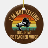 Ik roep geen PE-leraar Fysieke stem Keramisch Ornament (Achterkant)