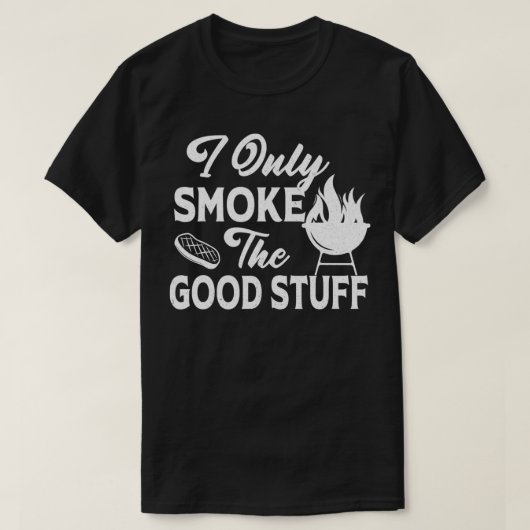 Ik roken alleen het goede snufje Bbq Barbecue Gril T-shirt (Design voorkant)