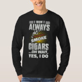 Ik rook altijd Cigar Cigar 2 T-shirt (Voorkant)