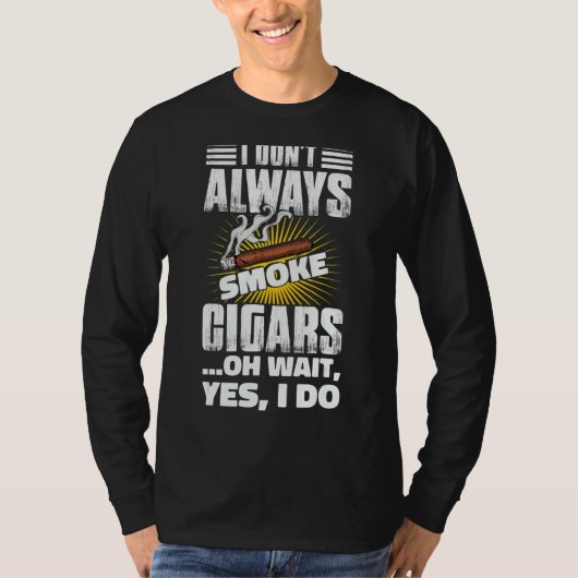 Ik rook altijd Cigar Cigar 2 T-shirt (Voorkant)