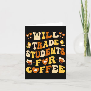 Ik ruil mijn studenten voor koffie Leraar Valentin Kaart