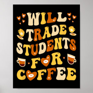 Ik ruil mijn studenten voor koffie Leraar Valentin Poster