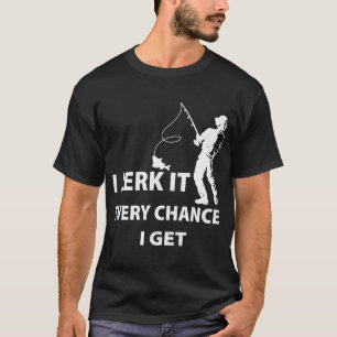 Ik ruk het elke kans die ik krijg - Grappig vis t- T-shirt