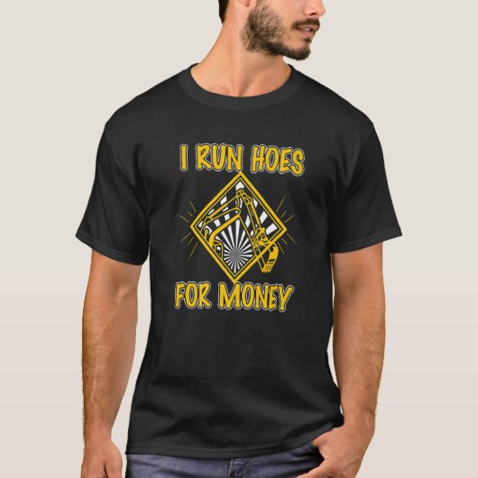 Ik run huizen voor geld bouwvakker Backhoe D T-shirt (Voorkant)