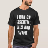 Ik run op essentiële oliën en wijn essentiële olië t-shirt (Voorkant)