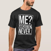 Ik Sarcastic Nooit T-shirt (Voorkant)