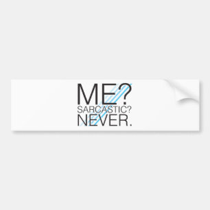 Ik? Sarcastisch? Nooit. Bumpersticker