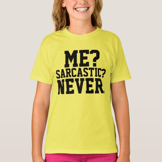 IK? SARCASTISCH? NOOIT. Grappige Meisjes T-shirts (Voorkant)