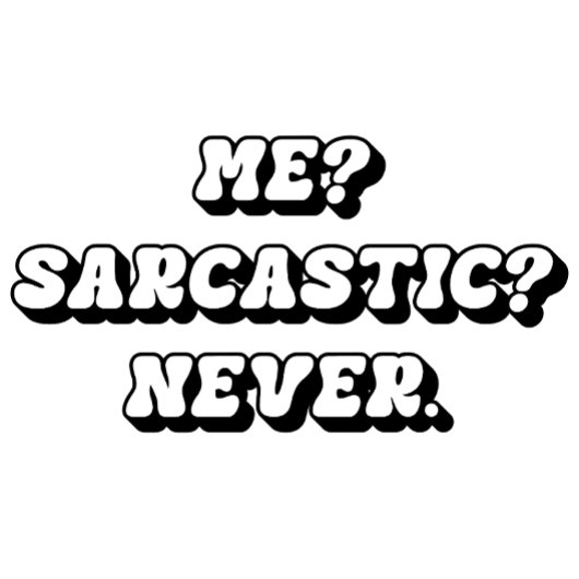 Ik? Sarcastisch? Nooit T-Shirt, Funny Sarcastic T- T-shirt