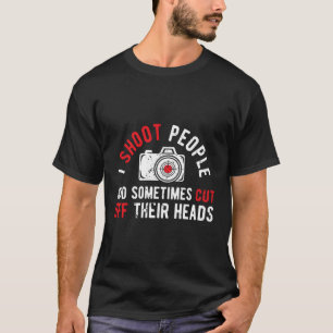 Ik schiet mensen fotografie Humor fotograaf kwam T-shirt