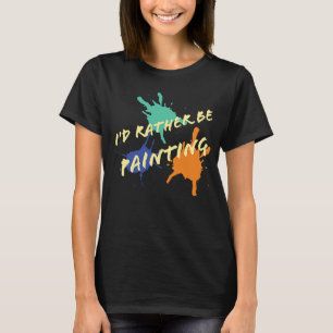 Ik schilder liever acrylolieverf kunstenaars t-shirt