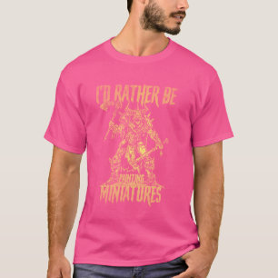 Ik schilder liever miniaturen, grappige modelpijn t-shirt