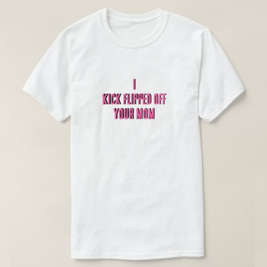 Ik schop je moeder T-shirt eraf (Design voorkant)
