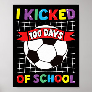 Ik schopte 100 dagen van de school voetbal sport K Poster