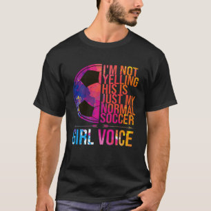 Ik schreeuw niet dat dit een voetbalmeisje is, ste t-shirt
