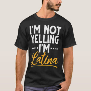 Ik schreeuw niet dat ik Latina ben Ik ben Latina I T-shirt