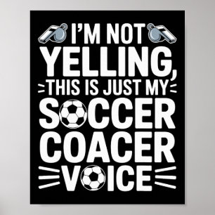 Ik Schreeuw Niet Dit Is Gewoon Mijn Voetbalcoach S Poster
