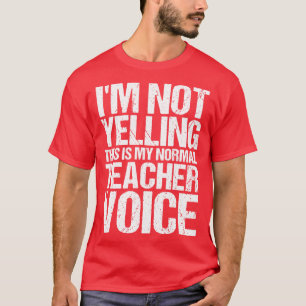 Ik schreeuw niet, dit is mijn leraar stemplezier o t-shirt