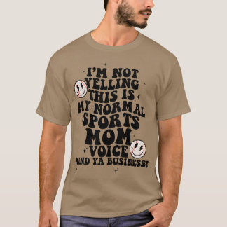 Ik Schreeuw Niet Dit Is Mijn Normale Sportmoeder C T-shirt