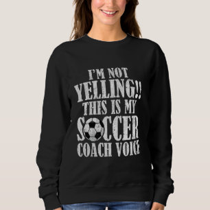 Ik Schreeuw Niet Dit Is Mijn Stem Als Voetbalcoach Trui