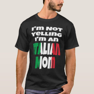 Ik Schreeuw Niet Ik Ben Een Italiaanse Moeder Ital T-shirt