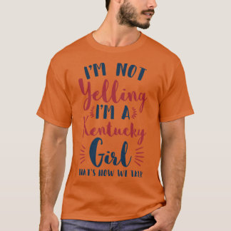 Ik Schreeuw Niet Ik Ben Een Kentucky Meisje Grappi T-shirt