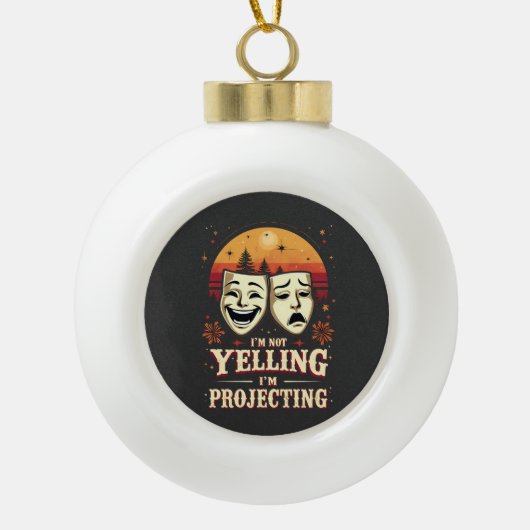 Ik schreeuw niet, ik projecteer Retro Theater Keramische Bal Ornament (Voorkant)
